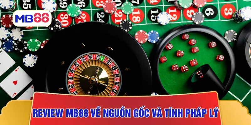Review MB88 về nguồn gốc và tính pháp lý